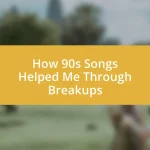 How 90s Songs Helped Me Through Breakups