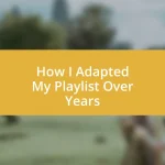 How I Adapted My Playlist Over Years