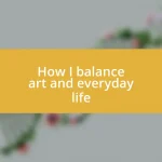 How I balance art and everyday life