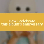 How I celebrate this album’s anniversary