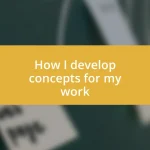 How I develop concepts for my work