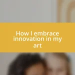 How I embrace innovation in my art