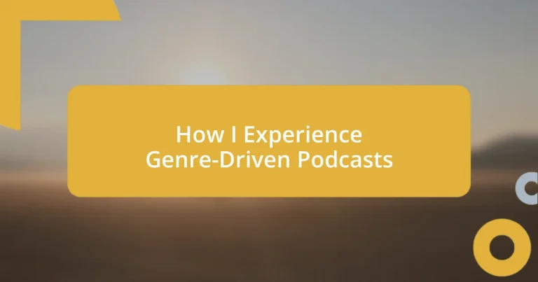 How I Experience Genre-Driven Podcasts