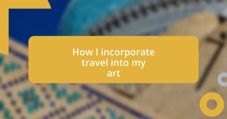 How I incorporate travel into my art