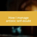 How I manage artistic self-doubt