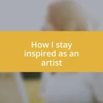 How I stay inspired as an artist