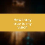 How I stay true to my vision