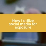 How I utilize social media for exposure