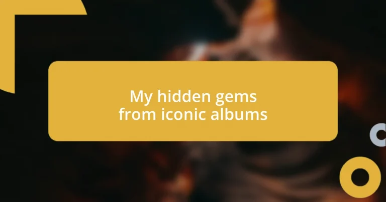 My hidden gems from iconic albums