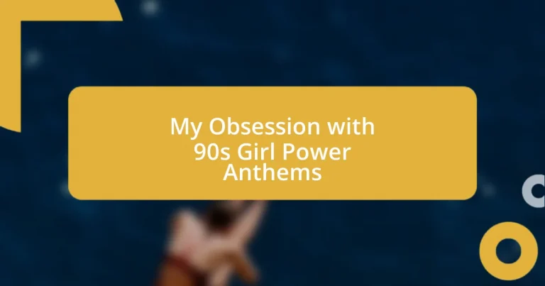 My Obsession with 90s Girl Power Anthems