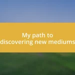 My path to discovering new mediums