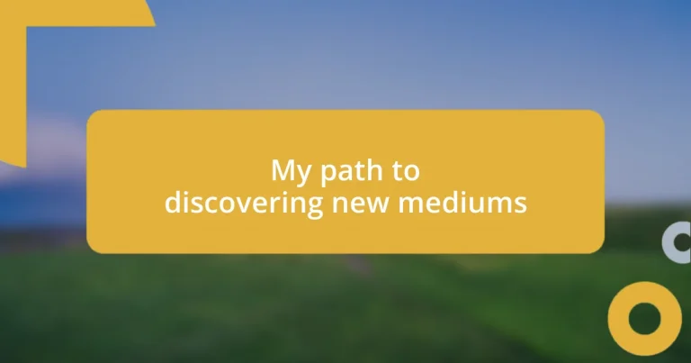 My path to discovering new mediums