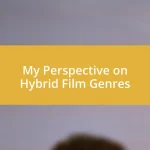 My Perspective on Hybrid Film Genres