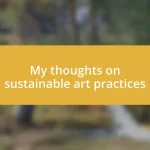 My thoughts on sustainable art practices