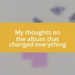 My thoughts on the album that changed everything