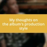 My thoughts on the album’s production style