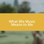 What 90s Music Means to Me