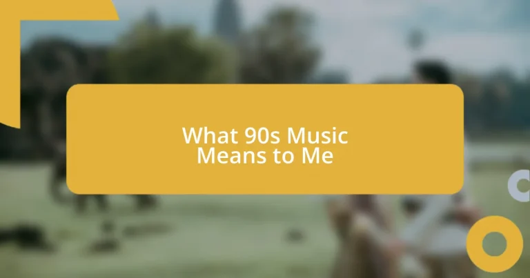 What 90s Music Means to Me