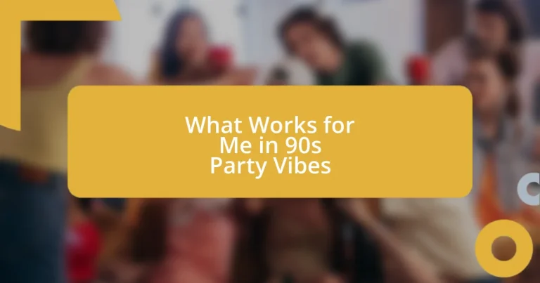 What Works for Me in 90s Party Vibes