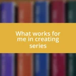 What works for me in creating series