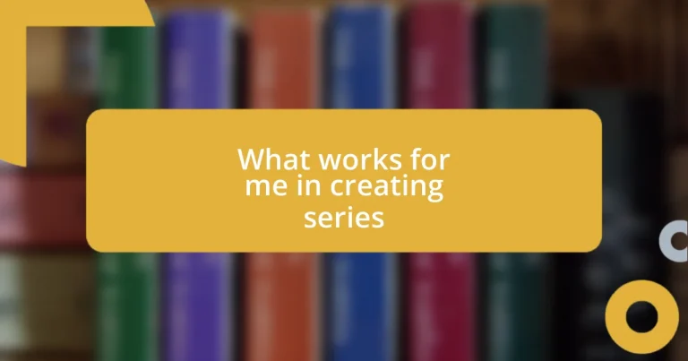 What works for me in creating series